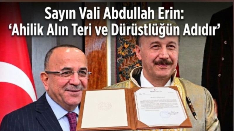 Vali Erin: 'Ahilik Alın Teri ve Dürüstlüğün Adıdır'