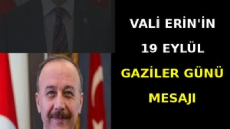 Vali Erin'den Gaziler Günü mesajı: 'Gazilerimiz milletimizin yaşayan onur abideleridir'