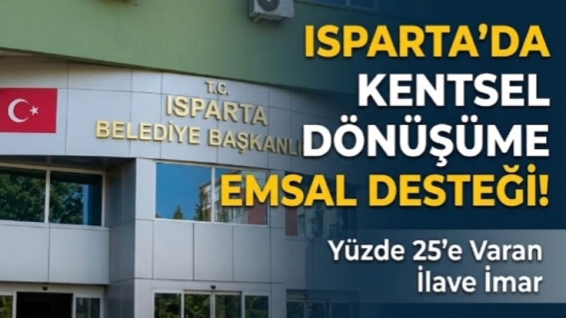 ISPARTA’DA KENTSEL DÖNÜŞÜME EMSAL DESTEĞİ!