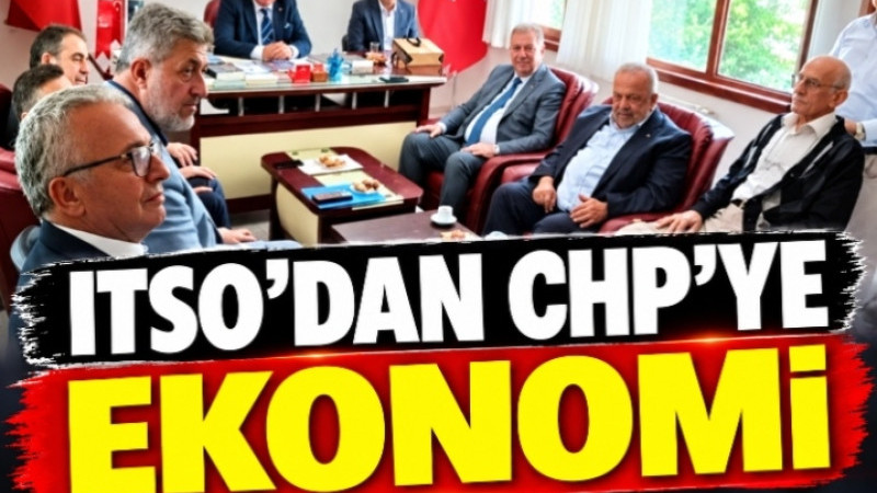 ITSO’DAN CHP’YE EKONOMİ ZİYARETİ