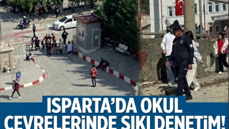 ISPARTA’DA OKUL ÇEVRELERİNDE SIKI DENETİM!
