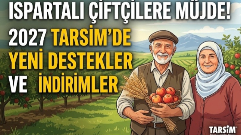 ISPARTALI ÇİFTÇİLERE MÜJDE! 2027 TARSİM’DE YENİ DESTEKLER VE İNDİRİMLER
