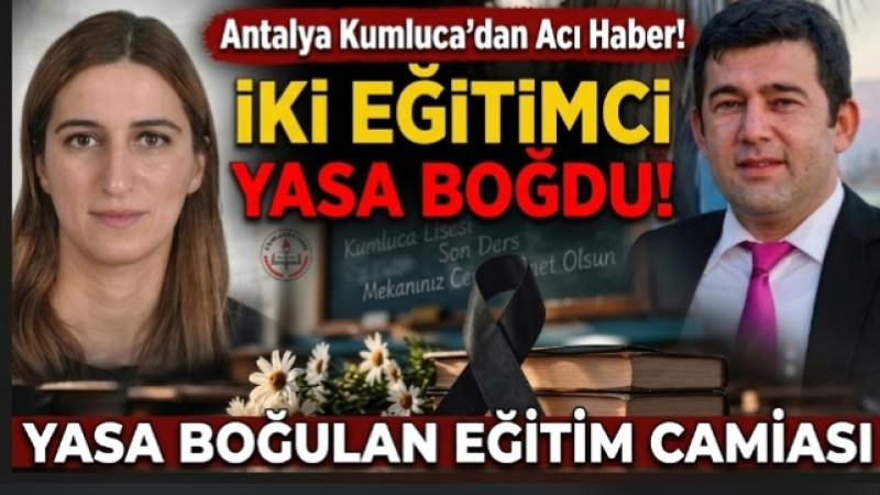 Kumluca’da İki Öğretmenden Acı Haber! Eğitim Camiası Yasta