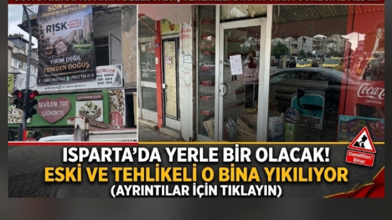 ISPARTA’DA ESKİ BİNA İÇİN YIKIM GÜNDEMDE!