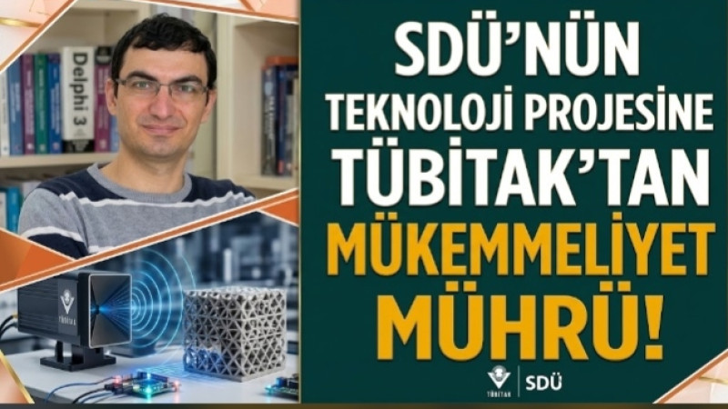 SDÜ’NÜN TEKNOLOJİ PROJESİNE TÜBİTAK’TAN MÜKEMMELİYET MÜHRÜ!