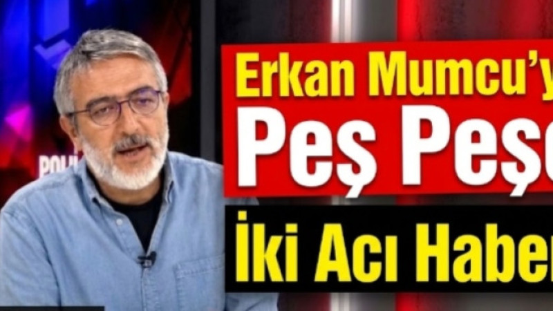 Erkan Mumcu’ya Peş Peşe İki Acı Haber!