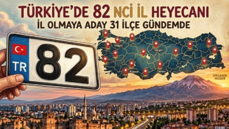 Türkiye’de 82’nci İl Heyecanı! İl Olmaya Aday 31 İlçe Gündemde