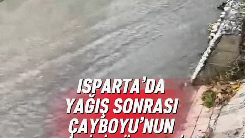 Isparta'da etkili olan sağanak yağışların ardından Çayboyu'nda su seviyesi gözle görülür şekilde yük