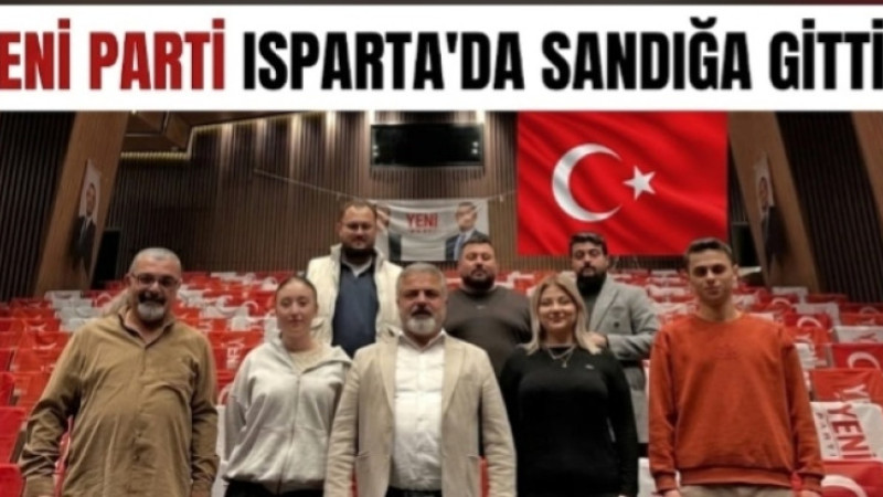 YENİ PARTİ ISPARTA’DA SANDIĞA GİTTİ!