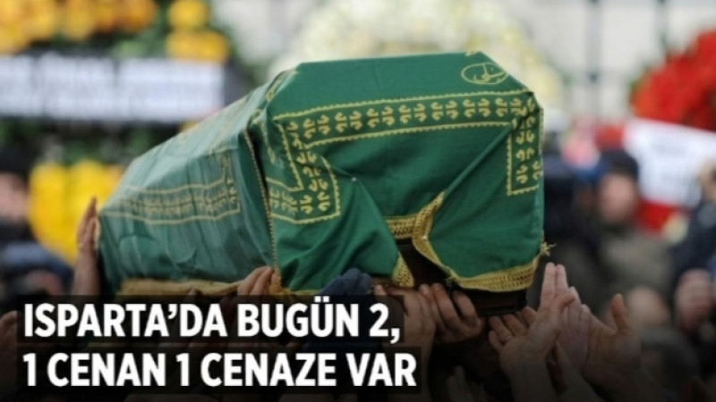 ISPARTA’DA BUGÜN 2, YARIN 1 CENAZE VAR