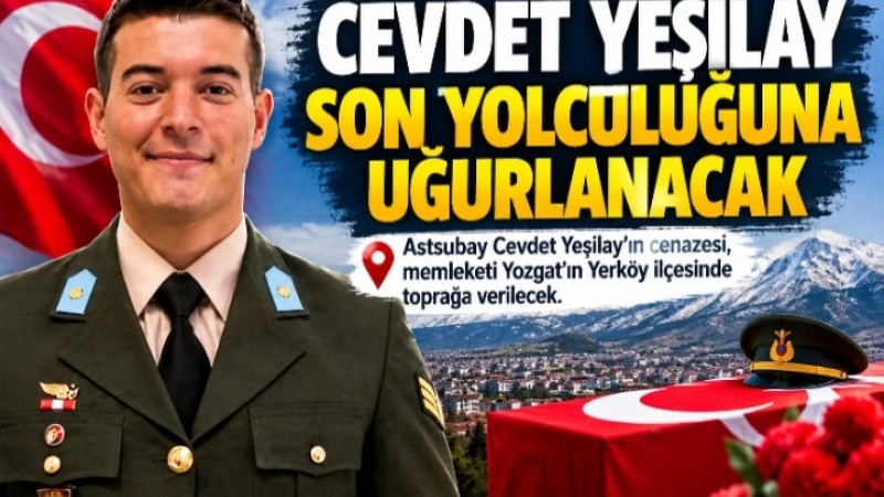Astsubay Cevdet Yeşilay, Memleketinde Son Yolculuğuna Uğurlanacak