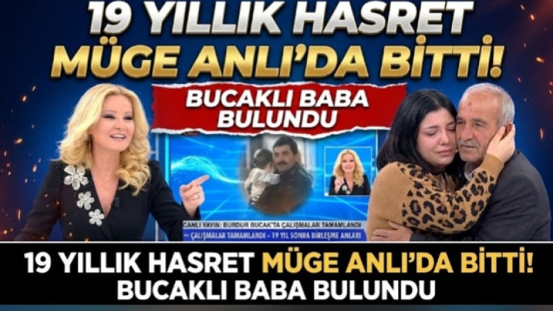 19 YILLIK HASRET MÜGE ANLI’DA BİTTİ! BUCAKLI BABA BULUNDU