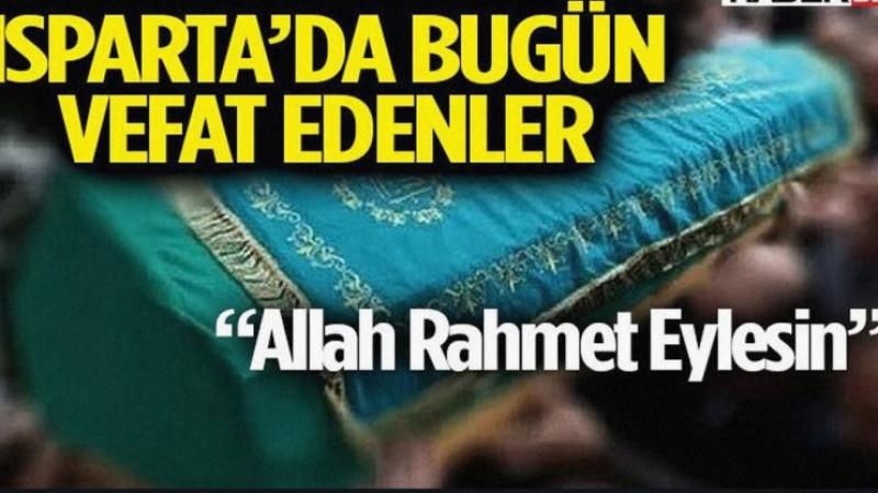 Isparta’da Bugün Acı Gün: Vefat Eden Vatandaşlar Son Yolculuğuna Uğurlanıyor