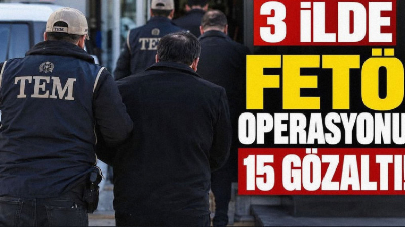 FETÖ’nün Mahrem Yapılanmasına Şafak Operasyonu: 3 İlde 15 Gözaltı!