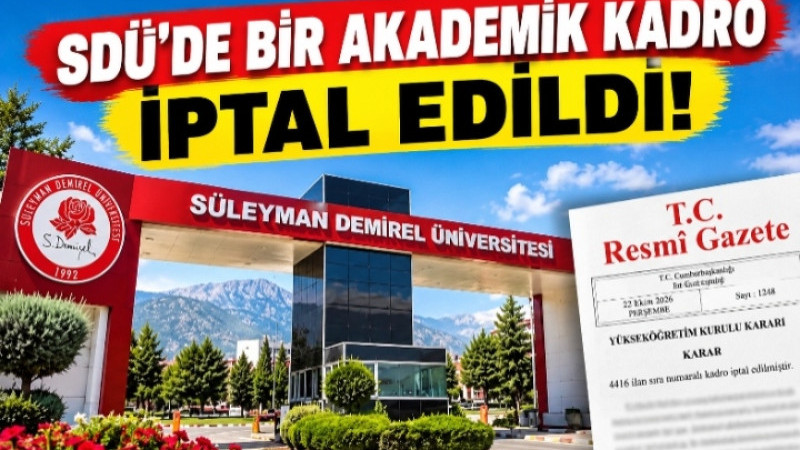 SDÜ’de Bir Akademik Kadro İptal Edildi!