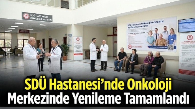 SDÜ Hastanesi’nde Onkoloji Merkezinde Yenileme Tamamlandı