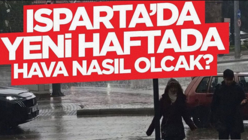 Isparta'da Şemsiyeler Hazırlansın: Yeni Haftada Sağanak Yağış Şehri Etkisi Altına Alacak!