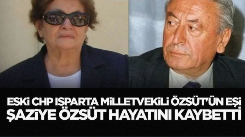 Isparta Siyaset Dünyasının Acı Kaybı: Şaziye Özsüt Hayatını Kaybetti
