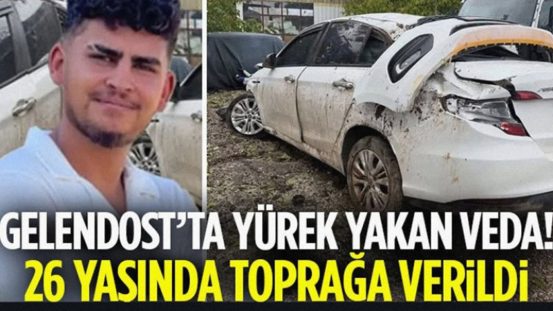 GELENDOST YASTA: 26 YAŞINDAKİ ABDURRAHMAN DENİZ GÖZYAŞLARIYLA SON YOLCULUĞUNA UĞURLANDI