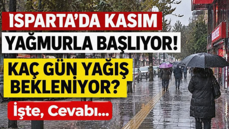 Isparta'ya Kasım Ayı Uyarısı: Sağanak Yağış Kapıda, İşte 5 Günlük Hava Durumu