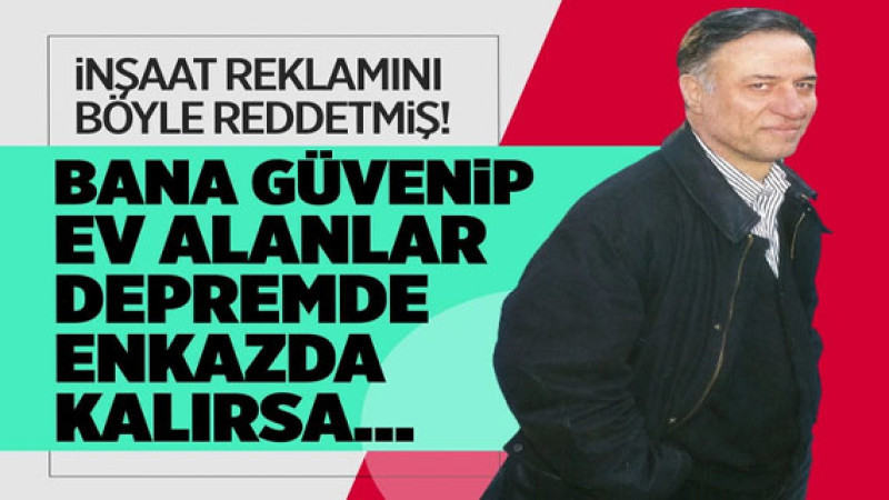 Kemal Sunal'ın deprem sözleri olay! İnşaat reklamında oynarsam ve o bina yıkılırsa...