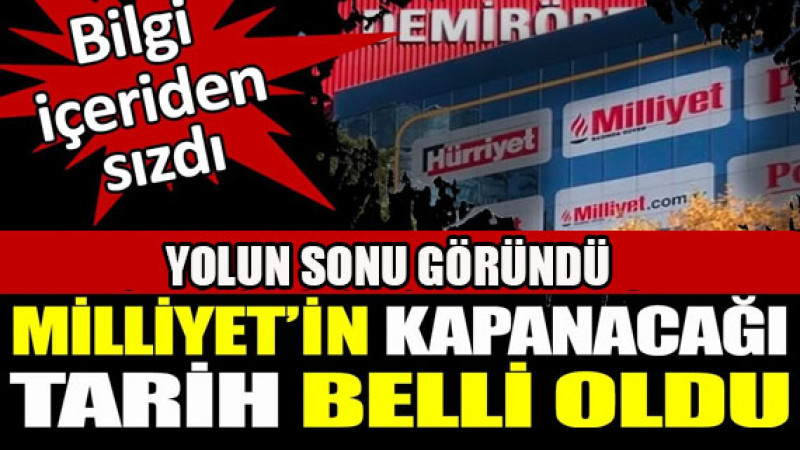 Milliyet'in kapanacağı tarih belli oldu.