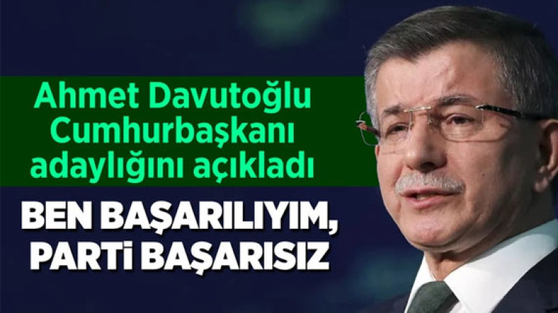 Ahmet Davutoğlu Cumhurbaşkanı adayı olduğunu açıkladı
