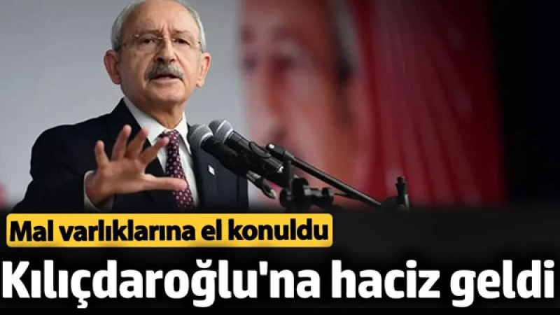 Kılıçdaroğlu'na Haciz Şoku! Mal Varlığının El Konuldu!