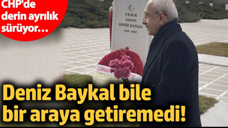 Deniz Baykal bile bir araya getiremedi!