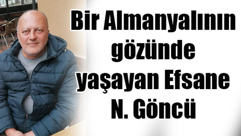 Bir Almanyalının gözünde yaşayan Efsane