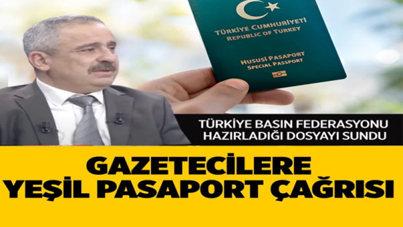 Türkiye Basın Federasyonu’ndan Gazetecilere Yeşil Pasaport Çağrısı