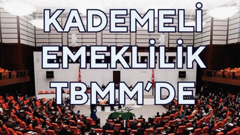 Kademeli Emeklilik Türkiye Büyük Millet Meclisi Gündeminde