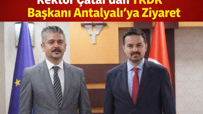 Rektör Çatal’dan TKDK Başkanı Antalyalı’ya Ziyaret