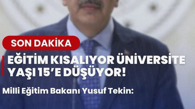 12 YILLIK ZORUNLU EĞİTİM KISALIYOR, ÜNİVERSİTEYE GİRİŞ YAŞI 15’E DÜŞÜRÜLÜYOR!