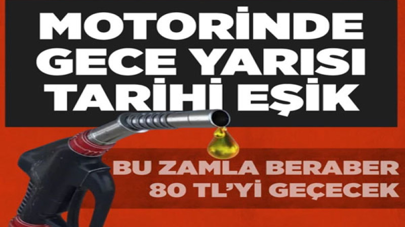 Motorin bu gece 80 TL’yi geçecek
