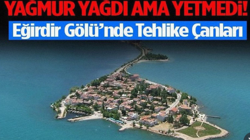 Yağmur Yağdı Ama Yetmedi! Eğirdir Gölü’nde Tehlike Çanları. 