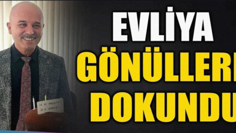EVLİYA GÖNÜLLERE DOKUNDU