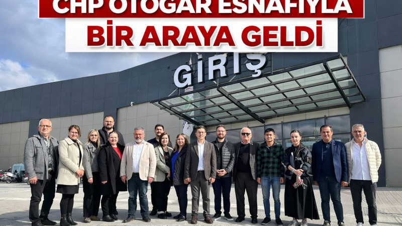 CHP; OTOGAR ESNAFIYLA BİR ARAYA GELDİ