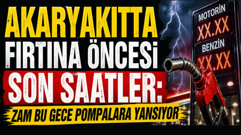 Akaryakıtta Fırtına Öncesi Son Saatler: Zam Bu Gece Pompalara Yansıyor