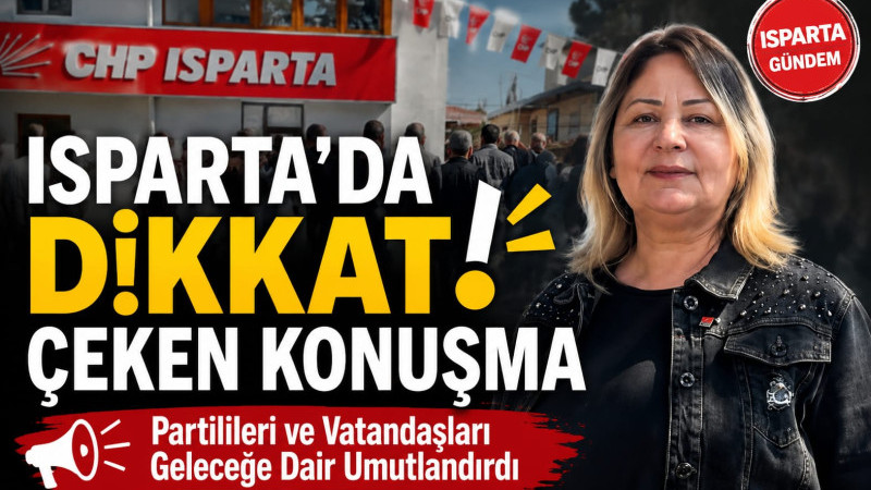 ISPARTA’DA DİKKAT ÇEKEN KONUŞMA