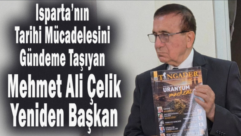 Isparta’nın Tarihi Mücadelesini Gündeme Taşıyan Çelik Yeniden Başkan