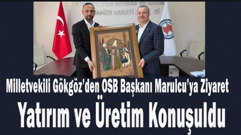 Milletvekili Gökgöz’den OSB Başkanı Marulcu’ya Ziyaret