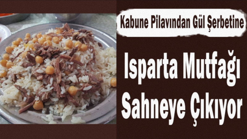 Kabune Pilavından Gül Şerbetine! Isparta Mutfağı Sahneye Çıkıyor