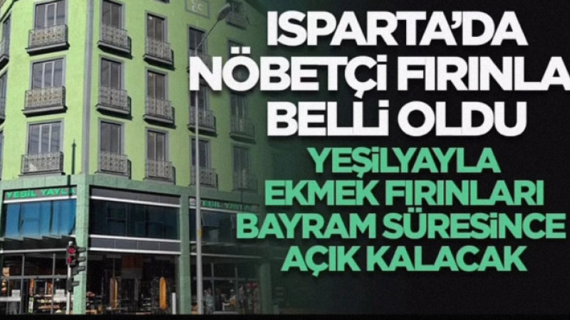 Isparta’da nöbetçi fırınlar belli oldu