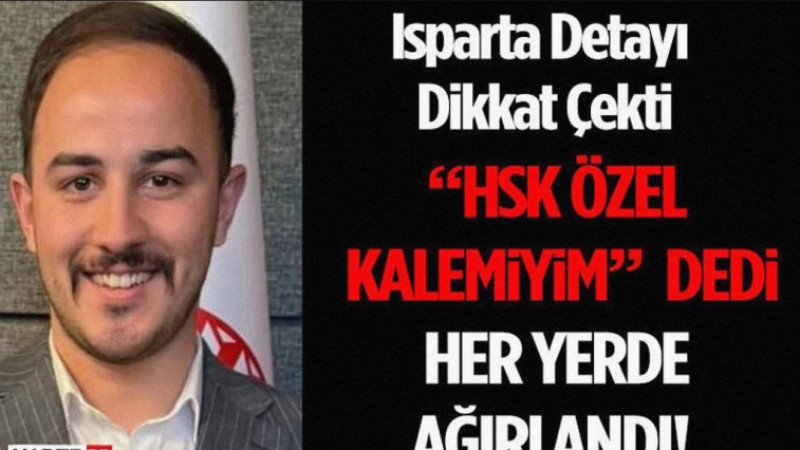 “HSK Özel Kalemiyim” Dedi, Her Yerde Ağırlandı! Isparta Detayı Dikkat Çekti