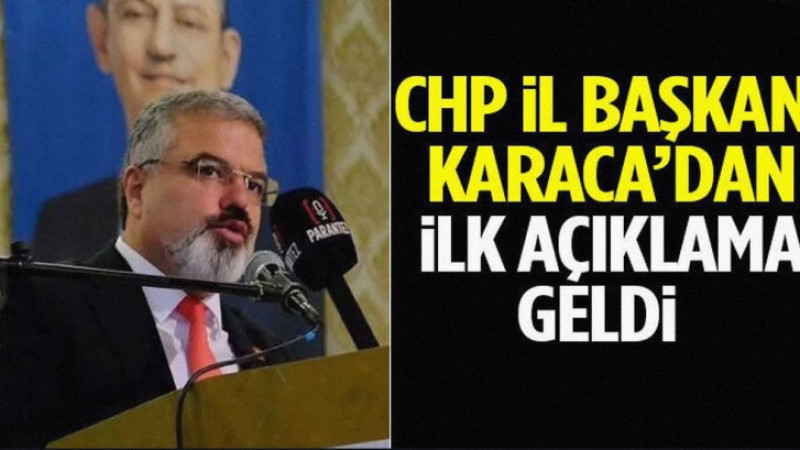 CHP İl Başkanı Karaca’dan İlk Açıklama Geldi