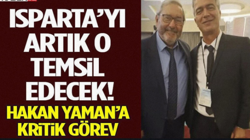 Isparta’yı Artık O Temsil Edecek! Hakan Yaman’a Kritik Görev