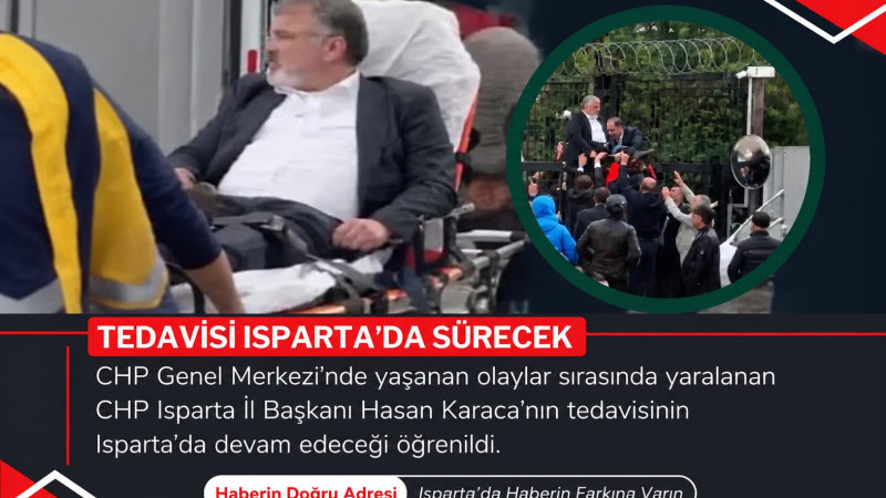 CHP İl Başkanı Hasan Karaca’nın Tedavisi Isparta’da Sürecek