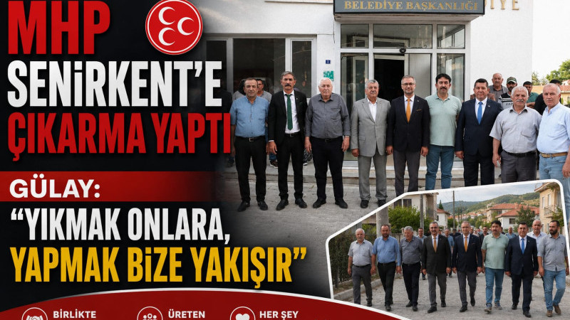 MHP SENİRKENT’E ÇIKARMA YAPTI  GÜLAY: “YIKMAK ONLARA, YAPMAK BİZE YAKIŞIR”