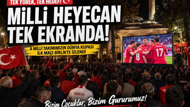 A Milli Takımımızın Dünya Kupasındaki ilk maçını halkımızla birlikte dev ekranda izlediler